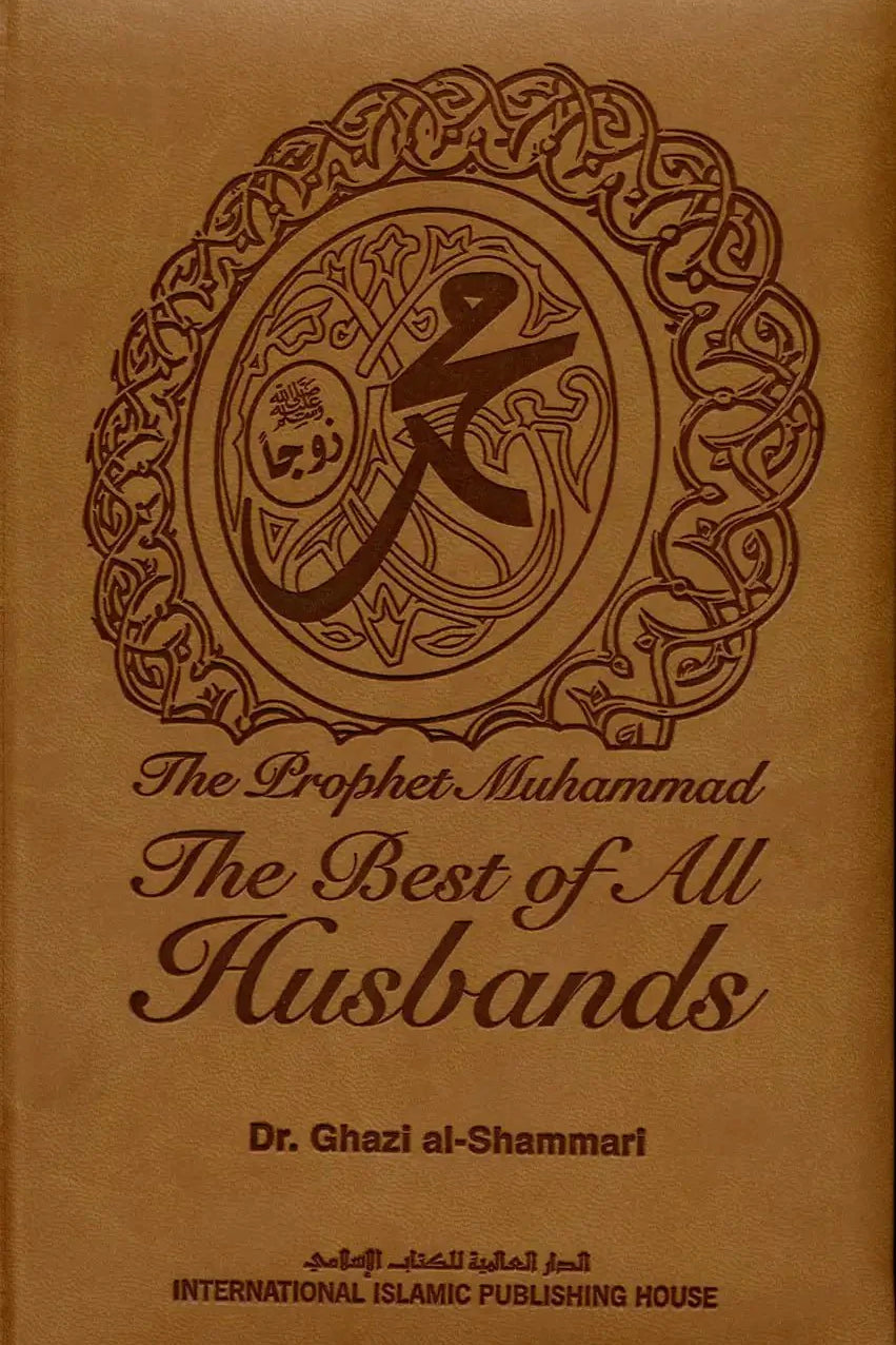 The Prophet Muhammad صلی الله علیه وآله وسلم The Best of All Husbands - 1434 - Darussalam